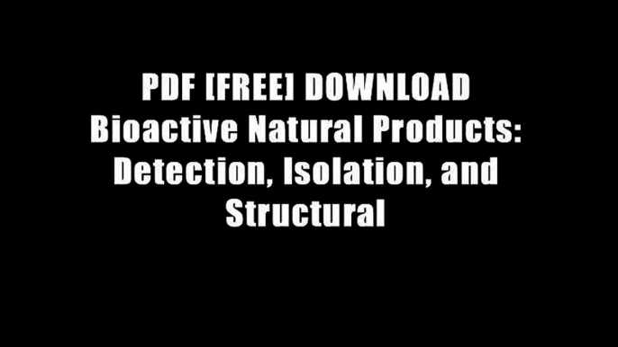 PDF [FREE] DOWNLOAD Bioactive Natural Products: Detection, Isolation, and Structural