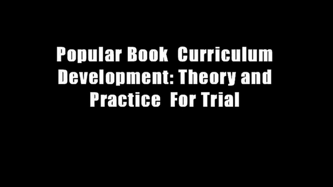 Popular Book  Curriculum Development: Theory and Practice  For Trial