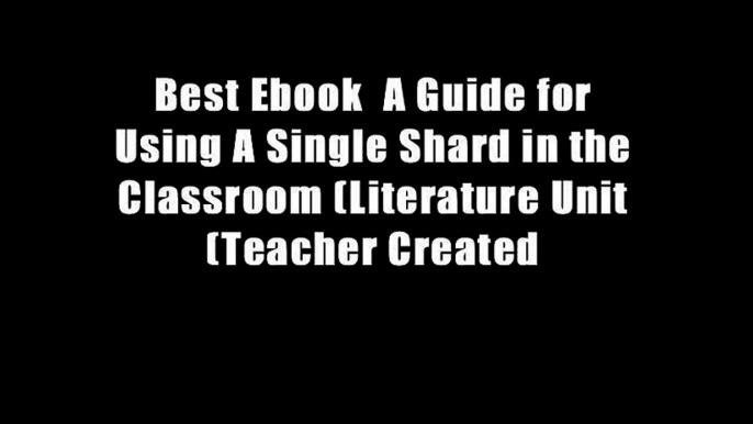 Best Ebook  A Guide for Using A Single Shard in the Classroom (Literature Unit (Teacher Created