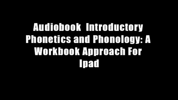 Audiobook  Introductory Phonetics and Phonology: A Workbook Approach For Ipad