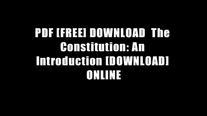 PDF [FREE] DOWNLOAD  The Constitution: An Introduction [DOWNLOAD] ONLINE