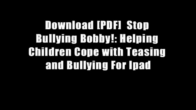 Download [PDF]  Stop Bullying Bobby!: Helping Children Cope with Teasing and Bullying For Ipad