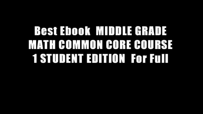 Best Ebook  MIDDLE GRADE MATH COMMON CORE COURSE 1 STUDENT EDITION  For Full