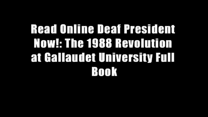 Read Online Deaf President Now!: The 1988 Revolution at Gallaudet University Full Book