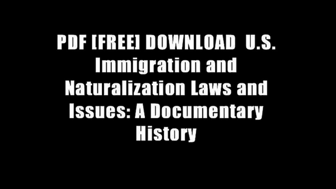 PDF [FREE] DOWNLOAD  U.S. Immigration and Naturalization Laws and Issues: A Documentary History