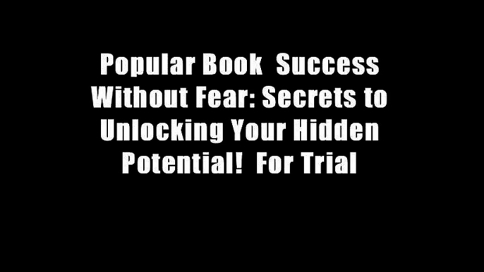 Popular Book  Success Without Fear: Secrets to Unlocking Your Hidden Potential!  For Trial