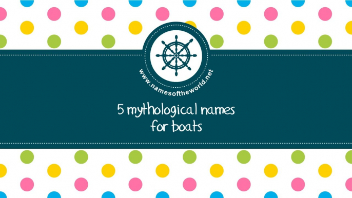 Mythological names for boats - the best names for your boat - www.namesoftheworld.net