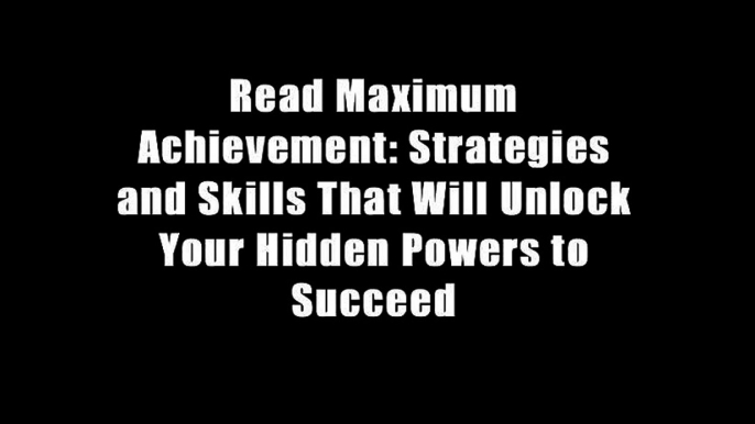 Read Maximum Achievement: Strategies and Skills That Will Unlock Your Hidden Powers to Succeed