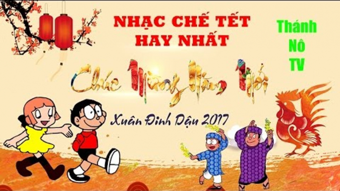 Tuyển chọn những ca khúc nhạc chế Tết hay nhất - Liên khúc nhạc chế xuân | Xuân Đinh Dậu 2017