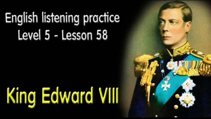 Listening comprehension - English exercises for advanced learners - Lesson 58 - King Edward VIII