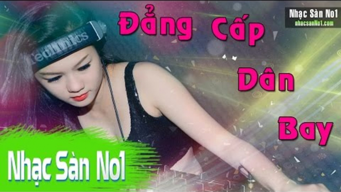 Nonstop Remix 2016 - Nhạc Sàn Cực Mạnh 2016 | Nhạc DJ Đẳng Cấp Dân Bay