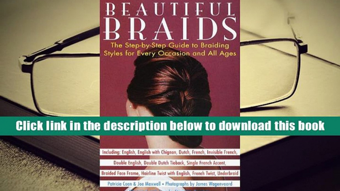 Best Ebook  Beautiful Braids: The Step-by-Step Guide to Braiding Styles for Every Occasion and All