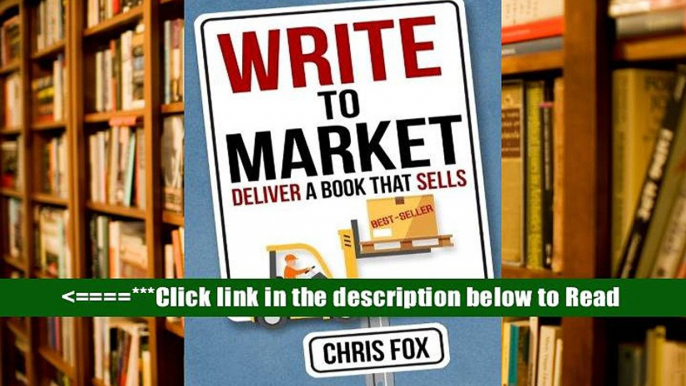 Read Write to Market: Deliver a Book that Sells: Volume 3 (Write Faster, Write Smarter) PDF Online