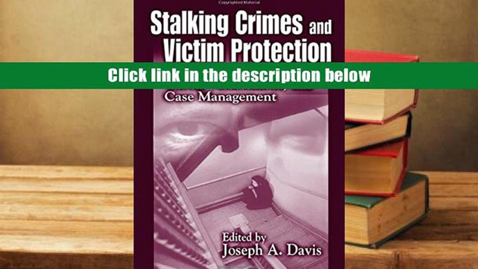Best Ebook  Stalking Crimes and Victim Protection: Prevention, Intervention, Threat Assessment,