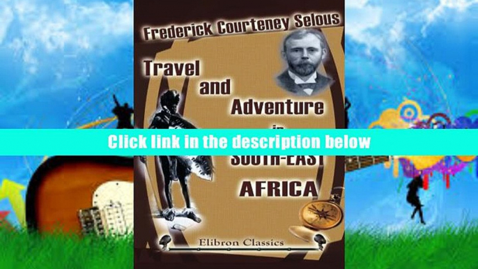 READ book Travel and Adventure in South-East Africa Frederick Courteney Selous Pre Order