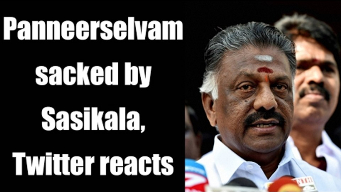 Sasikala sacked Panneerselvam from AIADMK : This is how Twitter reacted