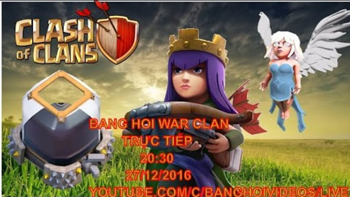 [TRỰC TIẾP] WAR CLAN BANG HOI 1 & 2 VỚI SỰ CHÉM GIÓ CỦA NEWZOMBIE 20h30 NGÀY 27/12/2016 (Phần đầu)