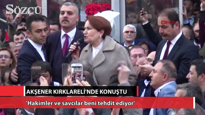 Meral Akşener: Hakimler ve savcılar beni tehdit ediyor