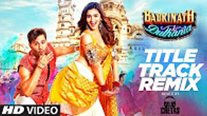 Remix - Badri Ki Dulhania - DJ CHETAS -  Varun, Alia, - 'Badrinath Ki Dulhania'