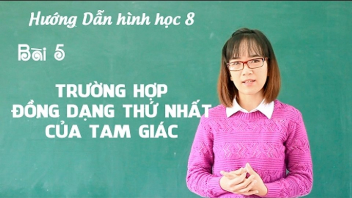 Khóa học ôn tập học kì 2 hình học 8 - bài 5: trường hợp đồng dạng thứ nhất của tam giác