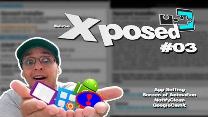 #03 - Serie Xposed / App Settings, Screen off Animation, NotifyClean e GoogleCamX