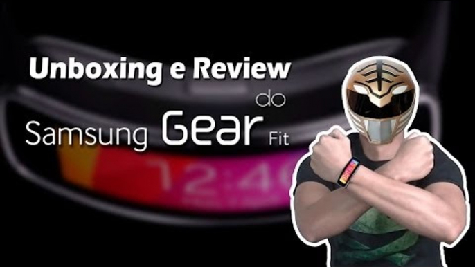 Unboxing e Review do Samsung Gear Fit, veja algo sobre o dispositivo que só a gente mostrou