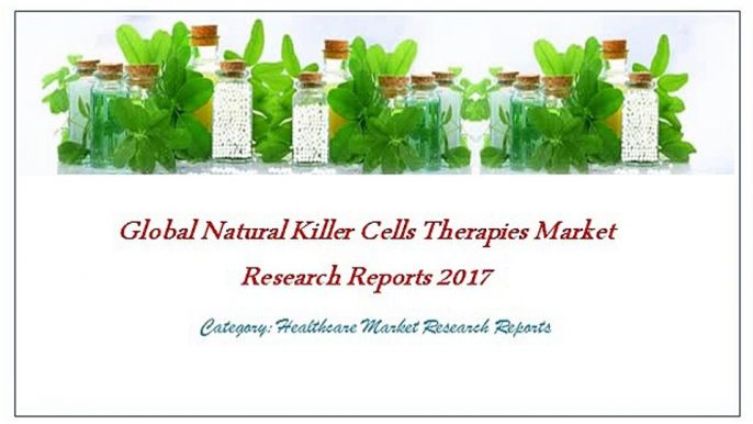 Global Natural Killer Cells Therapies Market Research Reports 2017: JSB Market Research