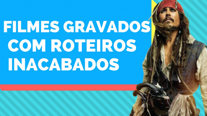 Filmes gravados com roteiros inacabados