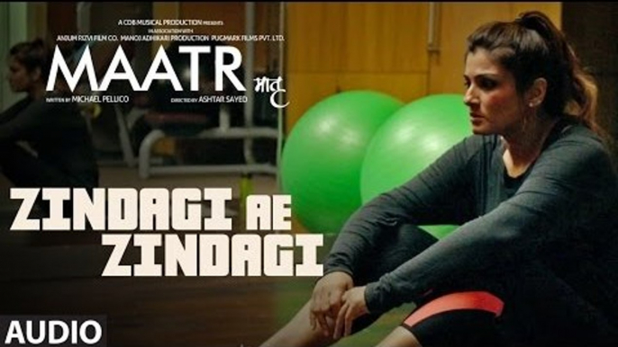 Zindagi Ae Zindagi Full Audio Song Maatr 2017 - RAHAT FATEH ALI KHAN, RAVEENA TANDON