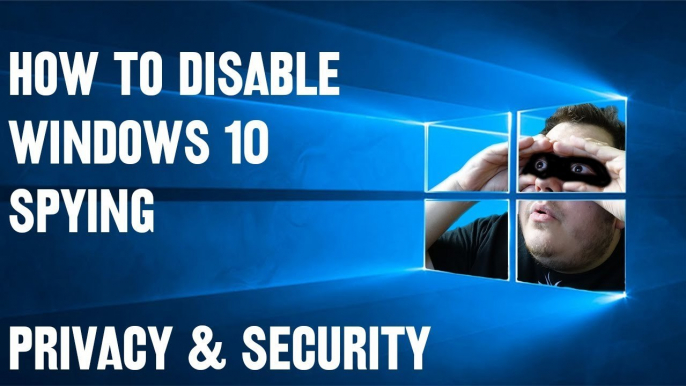 Prevent Windows 10 Spying - Privacy & Security Issues