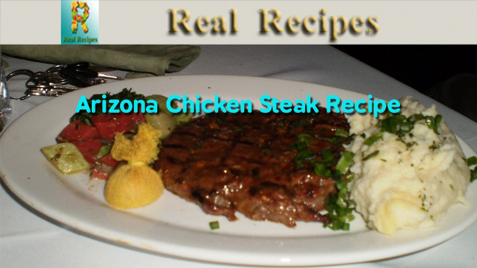 Arizona Chicken Steak Real Recipes Cooking Steaks in the Arizona Summer