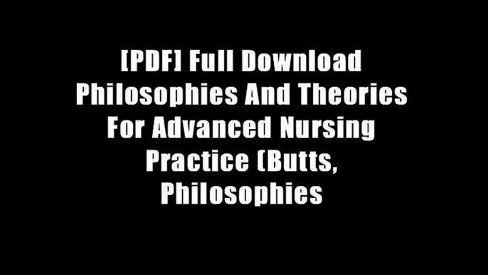 [PDF] Full Download Philosophies And Theories For Advanced Nursing Practice (Butts, Philosophies