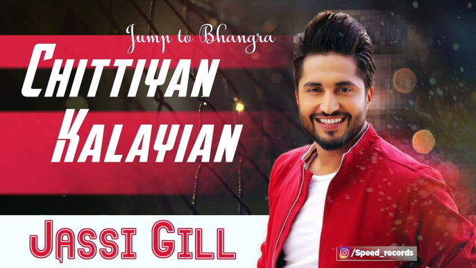 Chitiyan Kalayian  -BY| Jassi Gill | - Latest Punjabi Song 2017