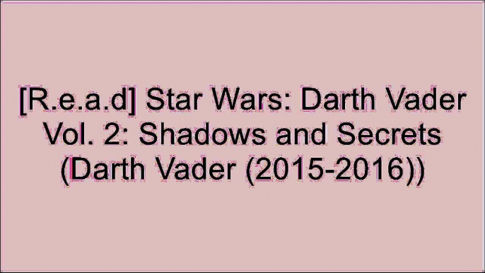 [DOWNLOAD] Star Wars: Darth Vader Vol. 2: Shadows and Secrets (Darth Vader (2015-2016)) [R.A.R]