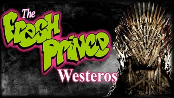 The Fresh Prince Of Westeros (Game of Thrones Parody of Fresh Prince of Bel-Air)