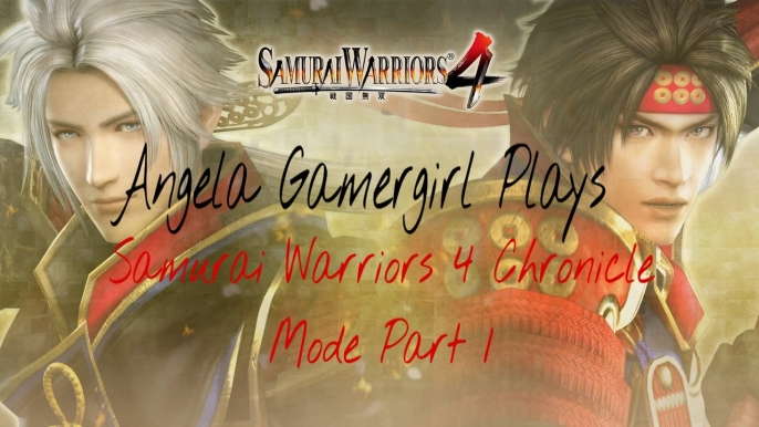 Angela Gamergirl Plays Samurai Warriors 4 Chronicle Mode Part 1