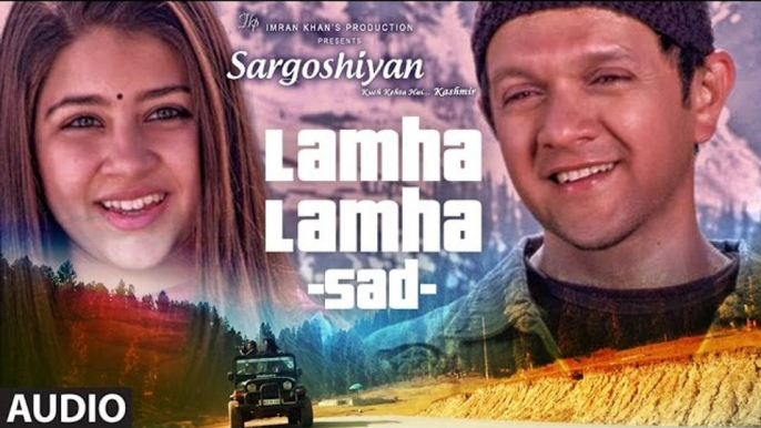 Lamha Lamha (Sad Solo Version) Full Audio Song || Sargoshiyan || Aslam Surty