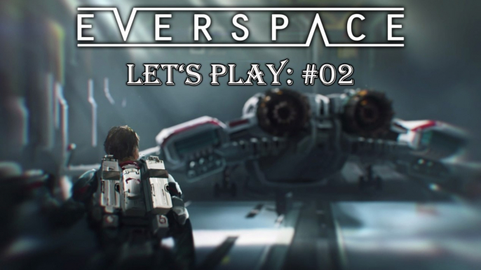 Everspace - Let's Play: #02 - Start der Finalen Version [GERMAN|GAMEPLAY|HD]