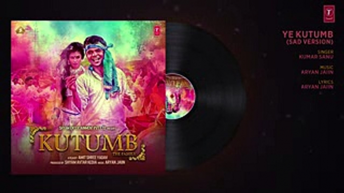 Ye Kutumb (Sad Version) Full Audio Song - - Kutumb - Aloknath, Rajpal Yadav - Aryan Jaiin