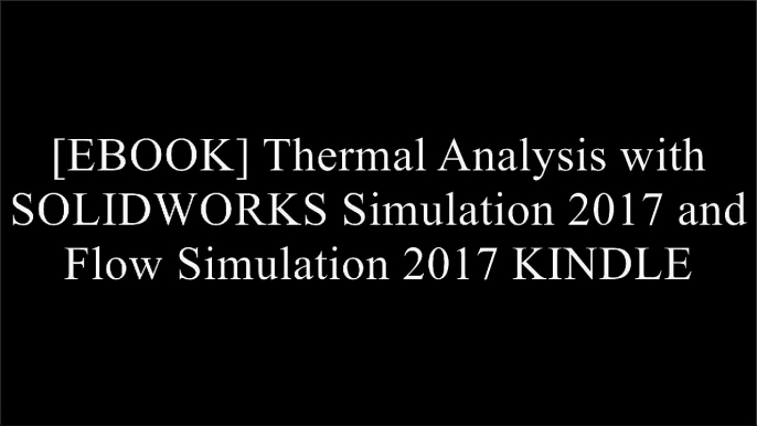 [YQDWj.Book] Thermal Analysis with SOLIDWORKS Simulation 2017 and Flow Simulation 2017 by Paul Kurowski [K.I.N.D.L.E]