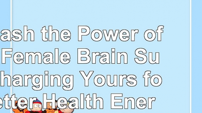 read  Unleash the Power of the Female Brain Supercharging Yours for Better Health Energy Mood 692c1f95