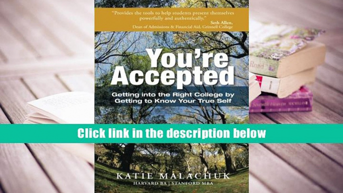 Read Online You re Accepted: Getting into the Right College by Getting to Know Your True Self