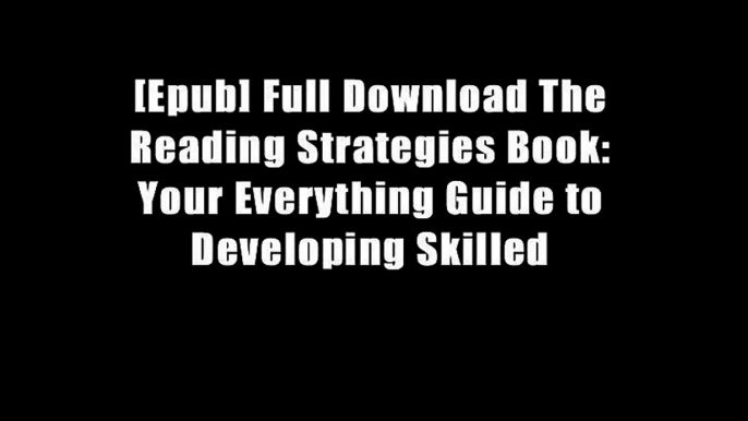 [Epub] Full Download The Reading Strategies Book: Your Everything Guide to Developing Skilled