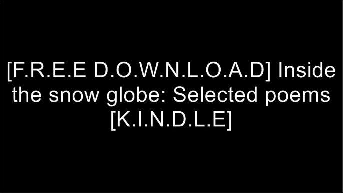 [4TigA.[F.R.E.E D.O.W.N.L.O.A.D]] Inside the snow globe: Selected poems by Kelly Brennan [E.P.U.B]