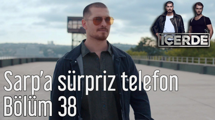 İçerde 38. Bölüm Sarp'a Sürpriz Telefon