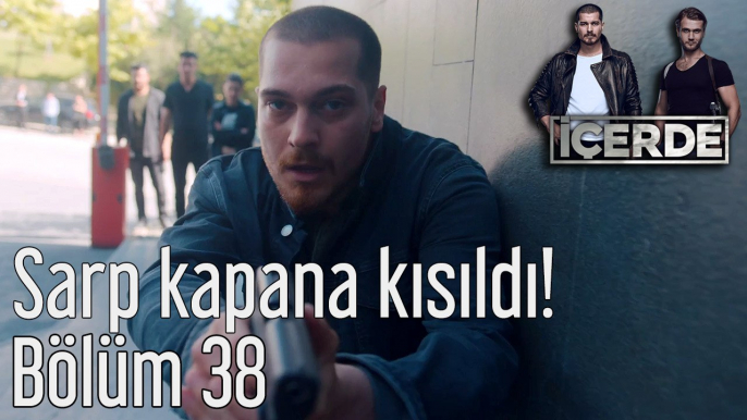 İçerde 38. Bölüm Sarp Kapana Kısıldı!