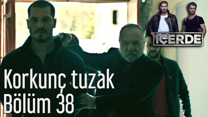 İçerde 38. Bölüm Korkunç Tuzak