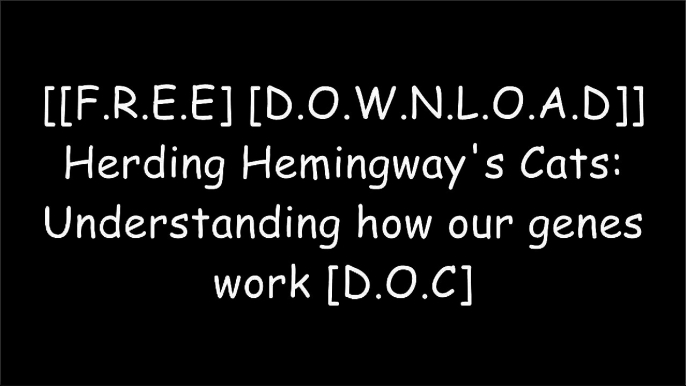 [Y11iM.[FREE] [DOWNLOAD] [READ]] Herding Hemingway's Cats: Understanding how our genes work by Kat ArneyNelson C. DellisMatt Ridley W.O.R.D