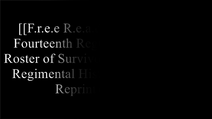 [Jff39.F.R.E.E D.O.W.N.L.O.A.D R.E.A.D] Fourteenth Regt;, Maine Infantry: Roster of Survivors; With Abstract of Regimental History, 1890 (Classic Reprint) by Willard Carver K.I.N.D.L.E