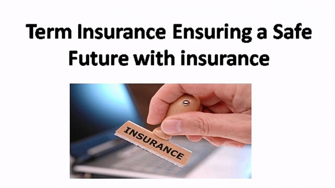 Term Insurance Ensuring a Safe Future with insurance